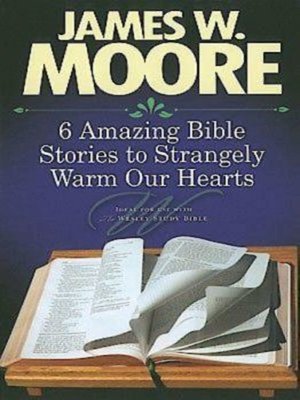 cover image of 6 Amazing Bible Stories to Strangely Warm Our Hearts
